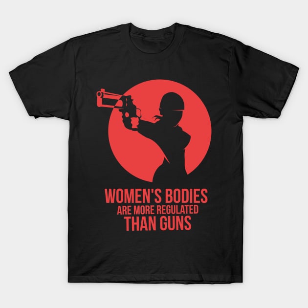 wOMANS BODIES ARE MORE REGULATED THAN GUNS T-Shirt by Lin Watchorn 